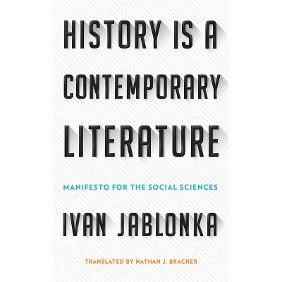 History Is a Contemporary Literature - by  Ivan Jablonka (Hardcover)
