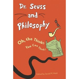 Dr. Seuss and Philosophy - (Great Authors and Philosophy) by  Jacob M Held (Paperback) - 1 of 1