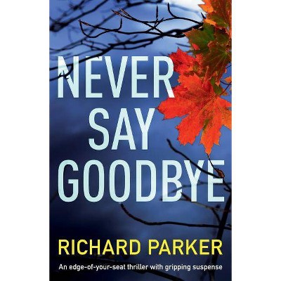 Never Say Goodbye - (Detective Tom Fabian) by  Richard Parker (Paperback)