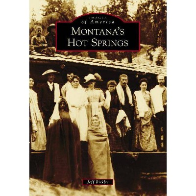 Montana's Hot Springs - by Jeffrey Lawrence Birkby (Paperback)