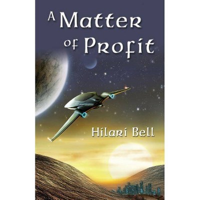 A Matter of Profit - by  Hilari Bell (Paperback)