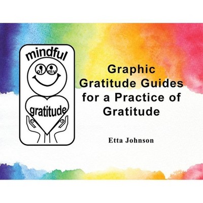 Graphic Gratitude Guides for a Practice of Gratitude - by  Etta Johnson (Paperback)