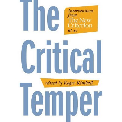 The Critical Temper - by  Roger Kimball (Hardcover)