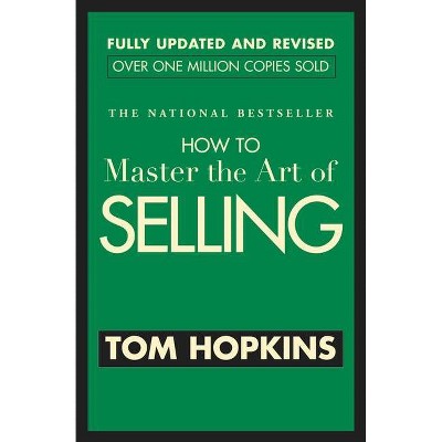 How to Master the Art of Selling - by  Tom Hopkins (Paperback)