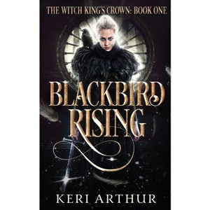 Blackbird Rising - (The Witch King's Crown) by  Keri Arthur (Paperback) - 1 of 1