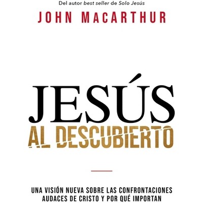 Jesús al descubierto - by  John F MacArthur (Paperback)