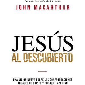 Jesús al descubierto - by  John F MacArthur (Paperback) - 1 of 1