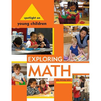 Spotlight on Young Children: Exploring Math - by  Amy Shillady (Paperback)