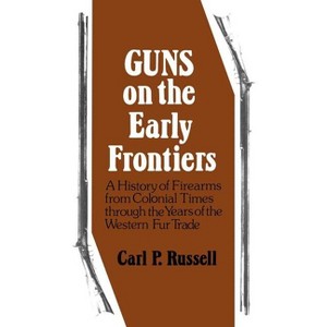 Guns on the Early Frontiers - by  Carl P Russell (Paperback) - 1 of 1