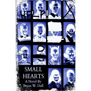 Small Hearts-Anniversary Edition - by  Bryan Wayne Dull (Paperback) - 1 of 1