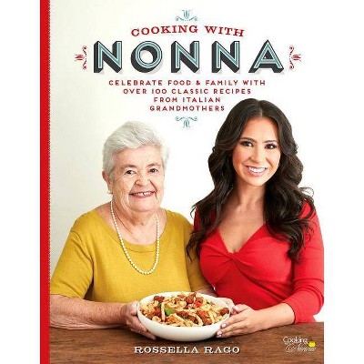 Cooking with Nonna - by  Rossella Rago (Hardcover)