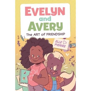 Evelyn and Avery: The Art of Friendship - by Elle Pierre - 1 of 1