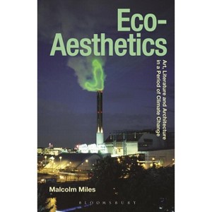 Eco-Aesthetics - (Radical Aesthetics-Radical Art) by  Malcolm Miles (Paperback) - 1 of 1