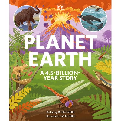 Planet Earth: A 4.5 Billion Year Story - by  DK (Hardcover)