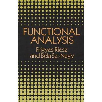 Functional Analysis - (Dover Books on Mathematics) by  Frigyes Riesz & Bela Sz -Nagy (Paperback)