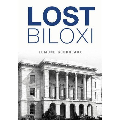 Lost Biloxi - by  Edmond Boudreaux (Paperback)