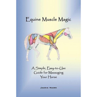 Equine Muscle Magic - by  Nairn Jackie Nairn & Jackie Nairn (Paperback)