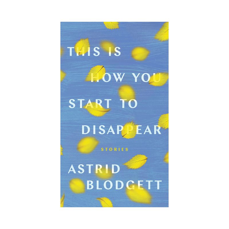 This Is How You Start to Disappear - (Robert Kroetsch) by  Astrid Blodgett (Paperback), 1 of 2