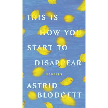 This Is How You Start to Disappear - (Robert Kroetsch) by  Astrid Blodgett (Paperback)