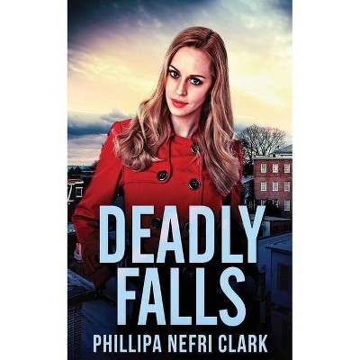 Deadly Falls - (Charlotte Dean Mysteries) by  Phillipa Nefri Clark (Paperback)