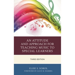 Attitude and Approach for Teaching Music to Special Learners - 3rd Edition by  Elise S Sobol (Paperback) - 1 of 1
