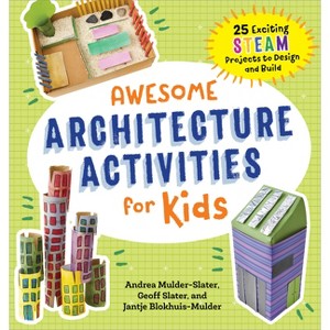 Awesome Architecture Activities for Kids - (Awesome Steam Activities for Kids) by  Andrea Mulder-Slater & Jantje Blokhuis-Mulder & Geoff Slater - 1 of 1