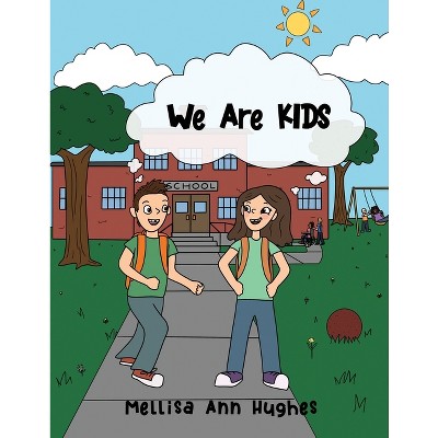 We Are KIDS - by  Mellisa Ann Hughes (Paperback)
