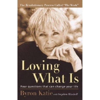 Loving What Is - by  Byron Katie & Stephen Mitchell (Paperback)