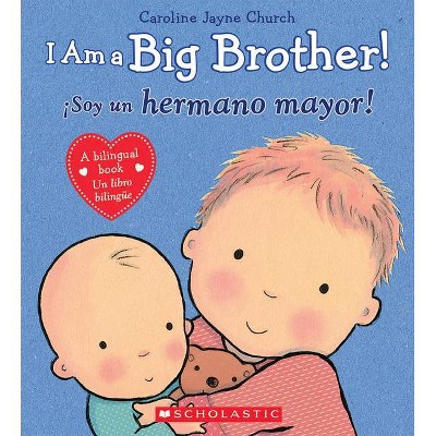 I Am a Big Brother! / Soy un hermano may (Bilingual) (Hardcover) by Caroline Jayne Church