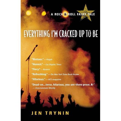 Everything I'm Cracked Up to Be - by  Jen Trynin (Paperback)