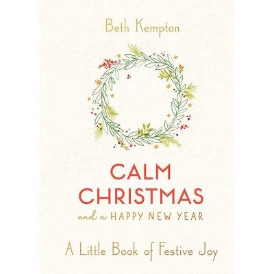 Calm Christmas and a Happy New Year - by  Beth Kempton (Hardcover)