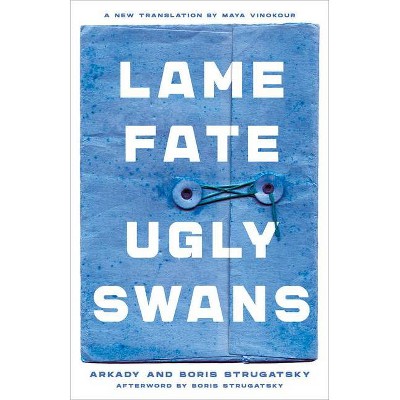 Lame Fate Ugly Swans - (Rediscovered Classics) by  Arkady Strugatsky & Boris Strugatsky (Paperback)