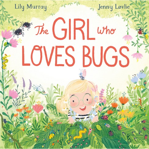 The Girl Who Loves Bugs - By Lily Murray (hardcover) : Target