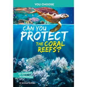 Can You Protect the Coral Reefs? - (You Choose: Eco Expeditions) by  Burgan (Paperback) - 1 of 1