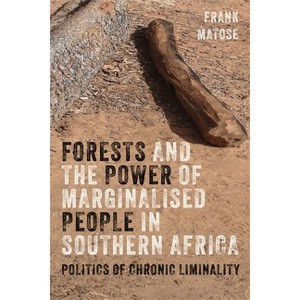 Forests and the Power of Marginalised People in Southern Africa - by  Frank Matose (Hardcover) - 1 of 1