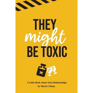 They Might Be Toxic - by  Maria Colomy (Paperback) - 1 of 1
