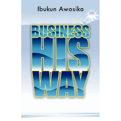 Business His Way - by  Ibukun Awosika (Paperback)