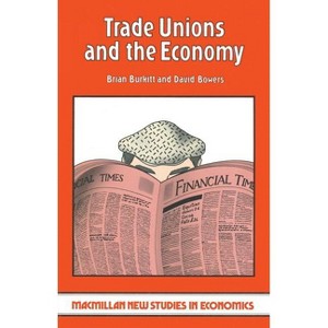 Trade Unions and the Economy - (MacMillan New Studies in Economics) by  Brian Burkitt & David Bowers (Paperback) - 1 of 1
