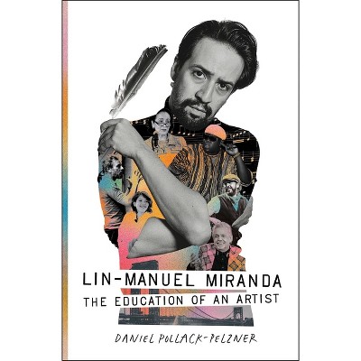 Lin-Manuel Miranda - by  Daniel Pollack-Pelzner (Hardcover)