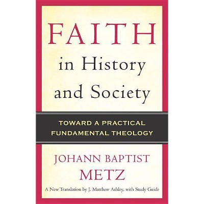 Faith in History and Society - by  Johann Baptist Metz (Paperback)