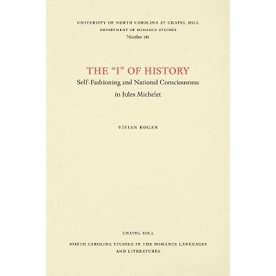 The I of History - (North Carolina Studies in the Romance Languages and Literatu) by  Vivian Kogan (Paperback)