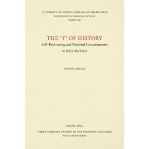 The I of History - (North Carolina Studies in the Romance Languages and Literatu) by  Vivian Kogan (Paperback) - 1 of 1