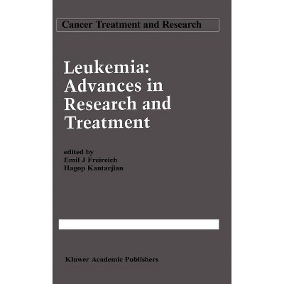 Leukemia: Advances in Research and Treatment - (Cancer Treatment and Research) by  Emil J Freireich & Hagop Kantarjian (Hardcover)