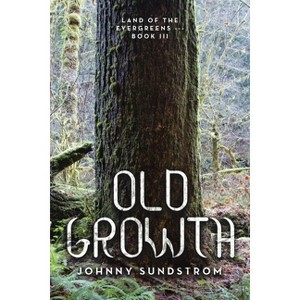 Old Growth - by  Johnny Sundstrom (Paperback) - 1 of 1