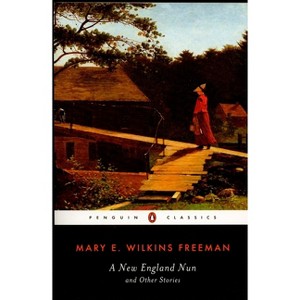 A New England Nun - (Penguin Classics) by  Mary E Wilkins Freeman (Paperback) - 1 of 1