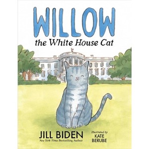 Willow the White House Cat - by  Jill Biden (Hardcover) - 1 of 1