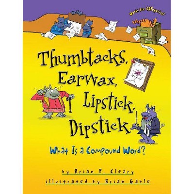 Thumbtacks, Earwax, Lipstick, Dipstick - (Words Are Categorical (R)) by  Brian P Cleary (Paperback)