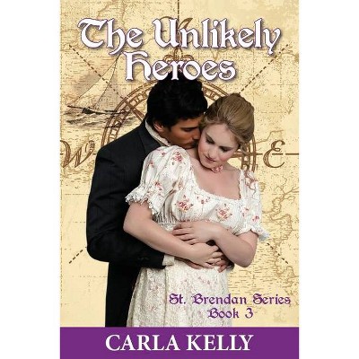 Unlikely Heroes - (St. Brendan) by  Carla Kelly (Paperback)