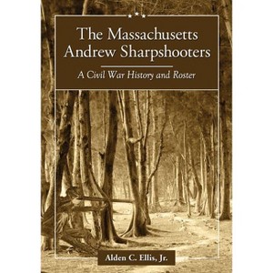 The Massachusetts Andrew Sharpshooters - by  Alden C Ellis (Paperback) - 1 of 1