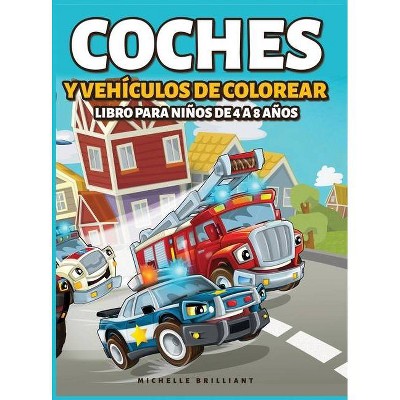 Coches y vehículos de colorear Libro para Niños de 4 a 8 Años - by  Michelle Brilliant (Hardcover)